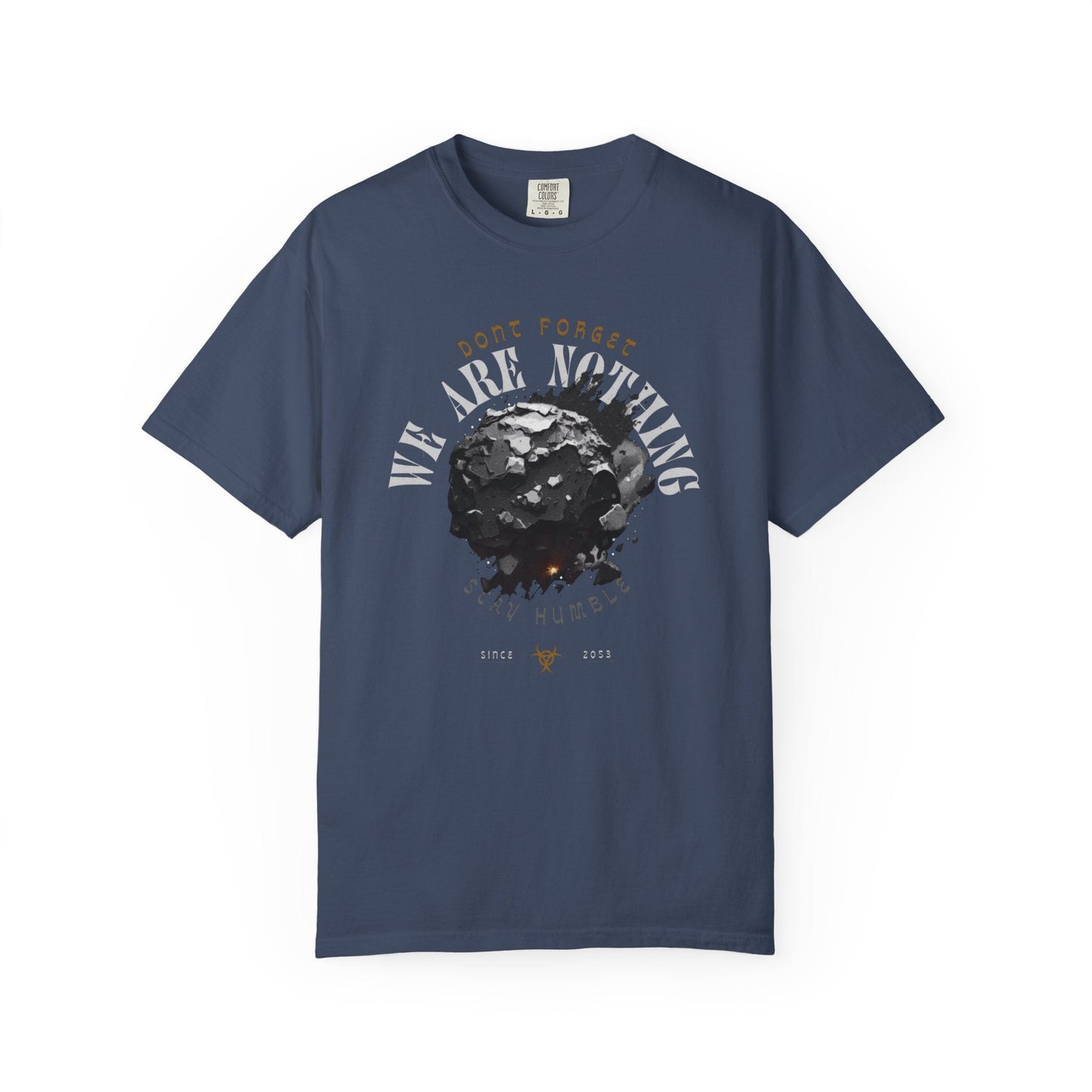 Graphic Tee - 'Don't Forget - We Are nothing' with earth- Stay humble!