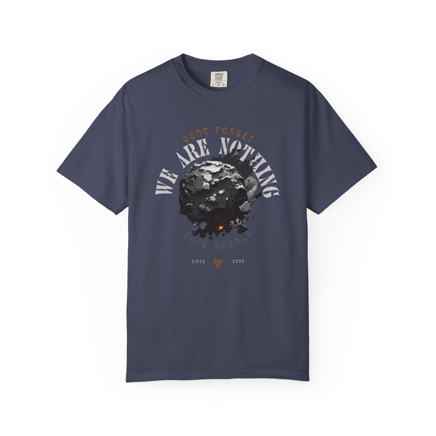Graphic Tee - 'Don't Forget - We Are nothing' with earth- Stay humble!