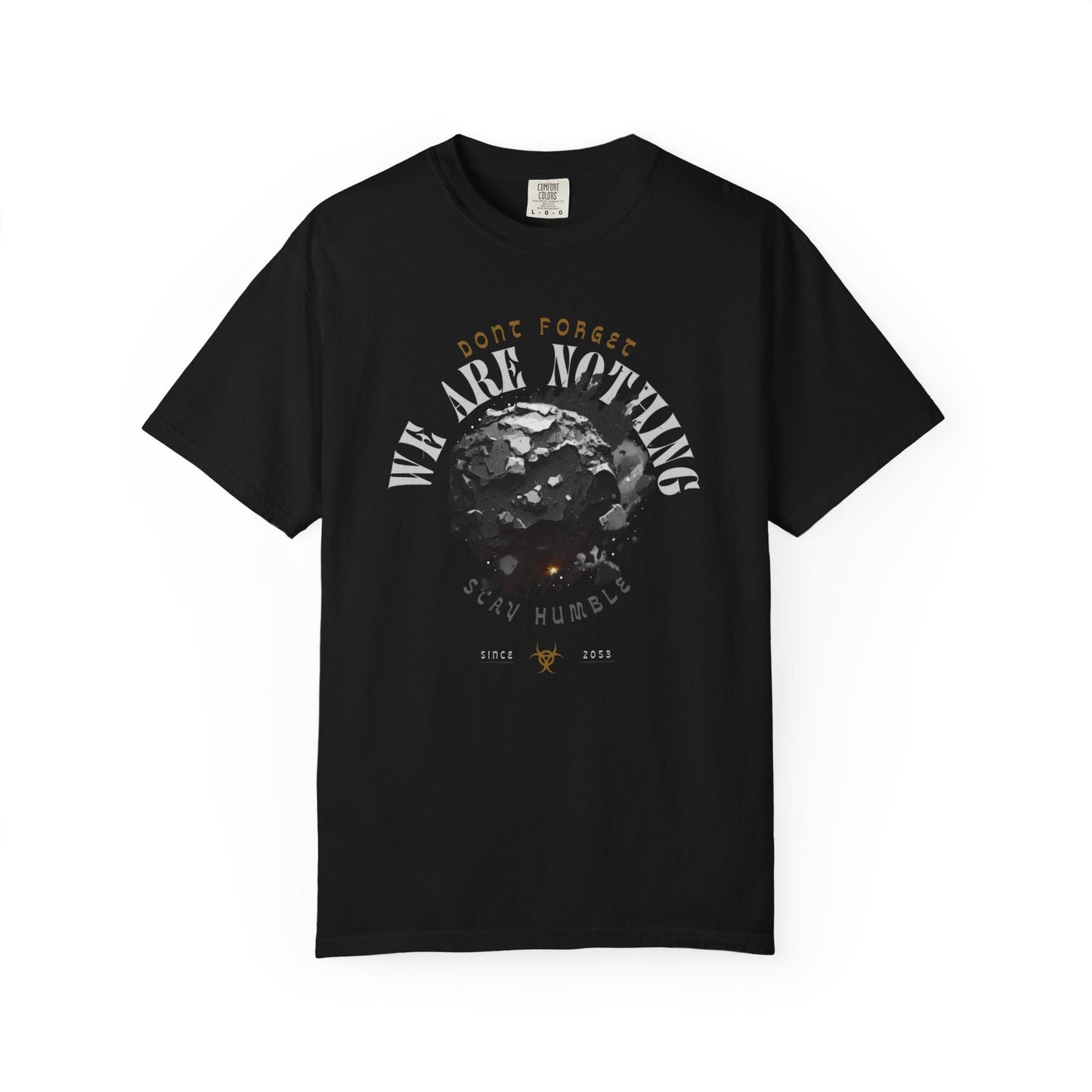 Graphic Tee - 'Don't Forget - We Are nothing' with earth- Stay humble!