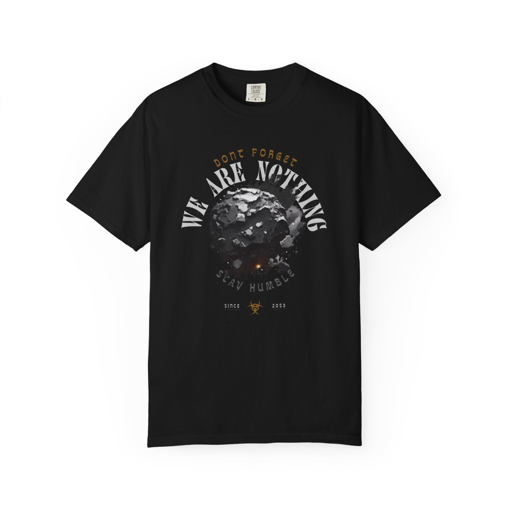 Graphic Tee - 'Don't Forget - We Are nothing' with earth- Stay humble!