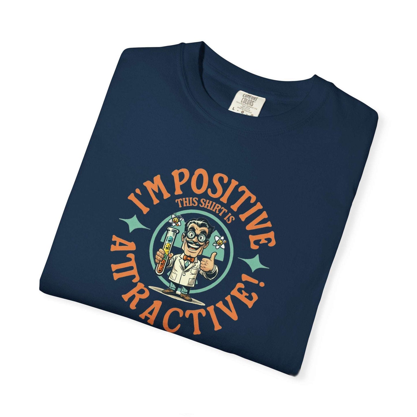 I Am Positive T-Shirt – Nerdy Scientist Vibes