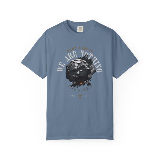 Graphic Tee - 'Don't Forget - We Are nothing' with earth- Stay humble!