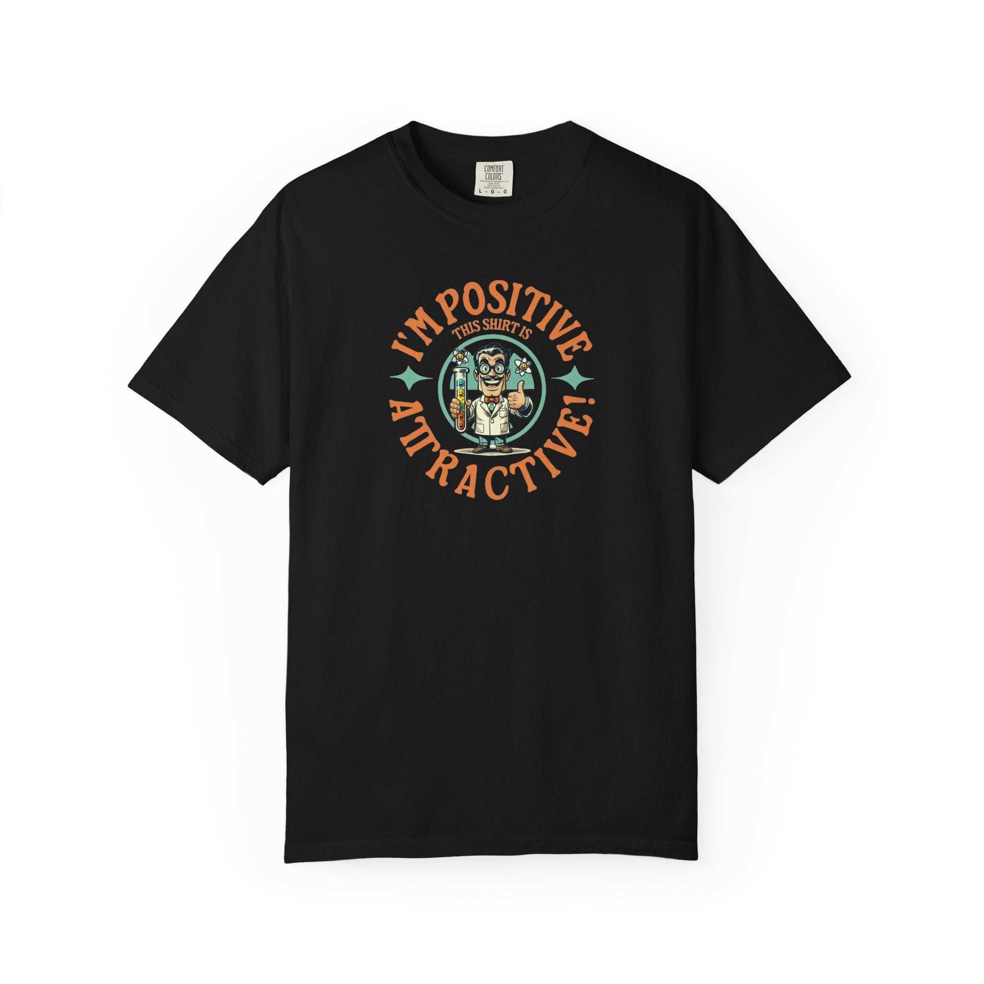 I Am Positive T-Shirt – Nerdy Scientist Vibes